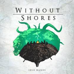 Without Shores : Idle Hands